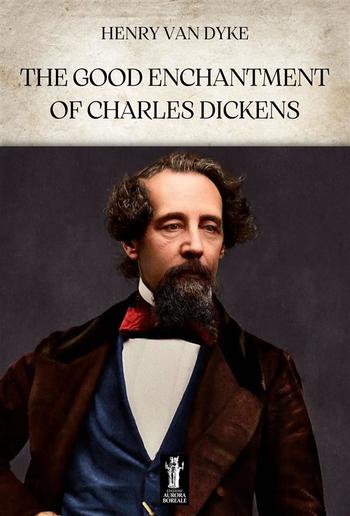 The Good Enchantment of Charles Dickens PDF