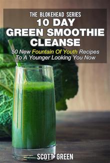 10 Day Green Smoothie Cleanse : 50 New Fountain Of Youth Recipes To A Younger Looking You Now PDF