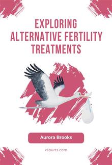 Exploring Alternative Fertility Treatments PDF