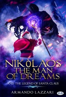 Nikolaos The Man Of Dreams ...and The Legend Of Santa Claus PDF