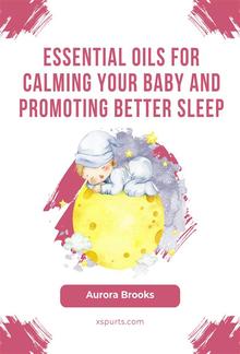 Essential Oils for Calming Your Baby and Promoting Better Sleep PDF