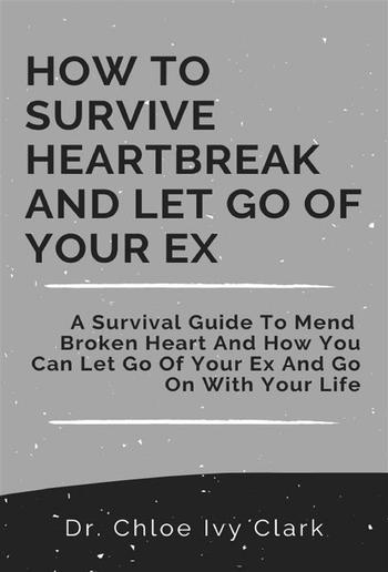 How To Survive Heartbreak and Let Go Of Your EX PDF