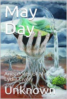 May Day; or, Anecdotes of Miss Lydia Lively / Intended to improve and amuse the rising generation PDF