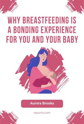 Why Breastfeeding is a Bonding Experience for You and Your Baby PDF