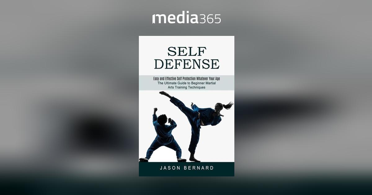 Self Defense: Easy and Effective Self Protection Whatever Your Age (The  Ultimate Guide to Beginner Martial Arts Training Techniques) (Paperback)