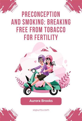 Preconception and Smoking- Breaking Free from Tobacco for Fertility PDF