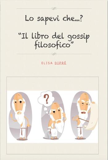 Lo sapevi che?Il libro del "gossip filosofico" PDF