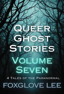 Queer Ghost Stories Volume Seven PDF