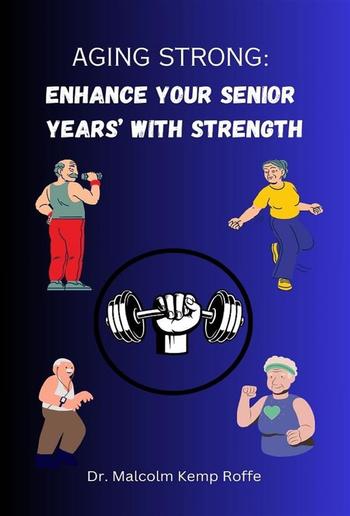Aging Strong: Enhance Your Senior Years with Strength PDF