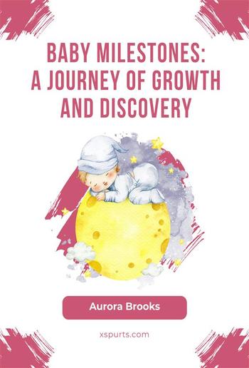 Baby Milestones- A Journey of Growth and Discovery PDF