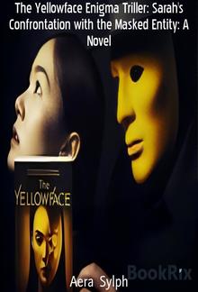 The Yellowface Enigma Triller: Sarah's Confrontation with the Masked Entity: A Novel PDF