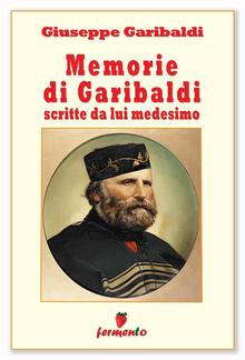 Memorie di Garibaldi scritte da lui medesimo - nuova edizione revisionata PDF
