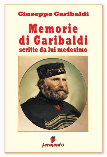 Memorie di Garibaldi scritte da lui medesimo - nuova edizione revisionata PDF