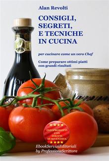CONSIGLI, SEGRETI e TECNICHE IN CUCINA - Per cucinare come un vero Chef PDF