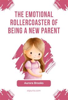 The Emotional Rollercoaster of Being a New Parent PDF