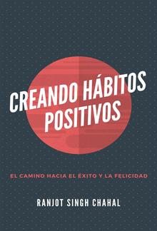 Creando Hábitos Positivos: El Camino hacia el Éxito y la Felicidad PDF