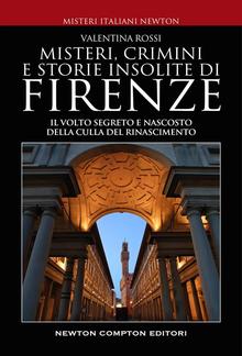 Misteri, crimini e storie insolite di Firenze PDF