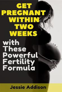 Get Pregnant within Two Weeks with These Powerful Fertility Formula PDF