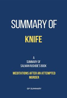 Summary of Knife by Salman Rushdie:Meditations After an Attempted Murder PDF