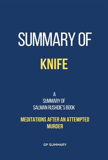 Summary of Knife by Salman Rushdie:Meditations After an Attempted Murder PDF