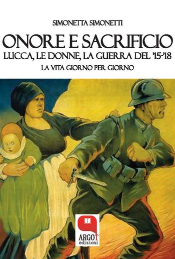 Onore e sacrificio. Lucca, le donne, la Guerra del ’15-’18 PDF