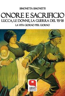 Onore e sacrificio. Lucca, le donne, la Guerra del ’15-’18 PDF