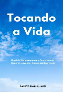 Tocando a Vida: Um Guia Abrangente para Compreender, Superar e Avançar Apesar da Depressão PDF