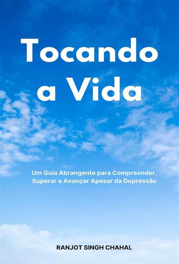 Tocando a Vida: Um Guia Abrangente para Compreender, Superar e Avançar Apesar da Depressão PDF