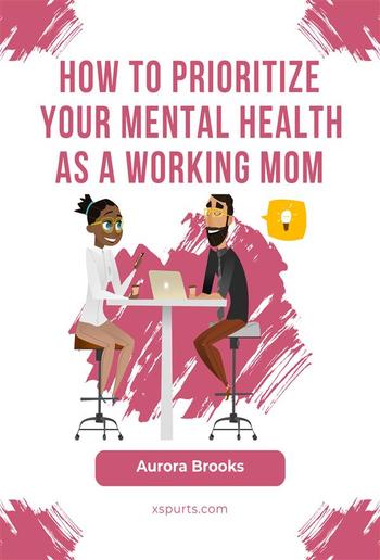 How to Prioritize Your Mental Health as a Working Mom PDF