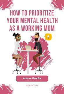 How to Prioritize Your Mental Health as a Working Mom PDF