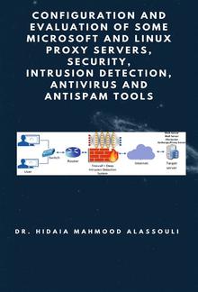 Configuration and Evaluation of Some Microsoft and Linux Proxy Servers, Security, Intrusion Detection, AntiVirus and AntiSpam Tools PDF