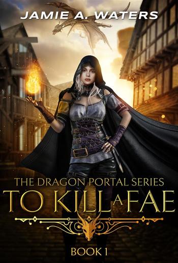 To Kill a Fae (The Dragon Portal, #1) PDF