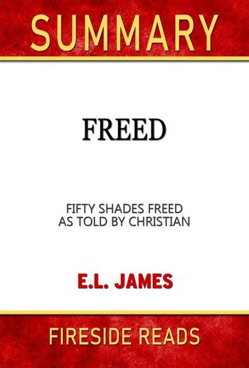 Freed: Fifty Shades Freed As Told by Christian by E.L. James: Summary by Fireside Reads PDF