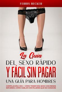 La Guía del Sexo Rápido y Fácil sin Pagar. Una Guía para Hombres PDF