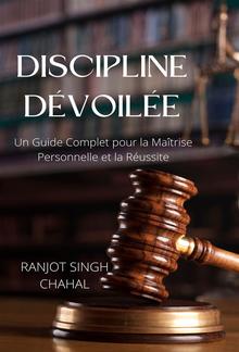 Discipline Dévoilée: Un Guide Complet pour la Maîtrise Personnelle et la Réussite PDF