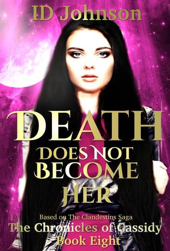 Death Does Not Become Her: The Chronicles of Cassidy Book Eight PDF