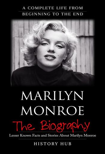 Marilyn Monroe: The Biography (A Complete Life from Beginning to the End) PDF