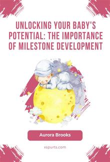 Unlocking Your Baby's Potential- The Importance of Milestone Development PDF