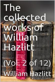 The collected works of William Hazlitt, Vol. 2 (of 12) PDF