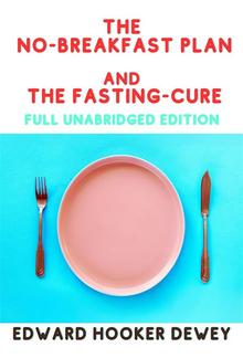 The NO-Breakfast Plan and The Fasting Cure (Full Unabridged Edition) PDF