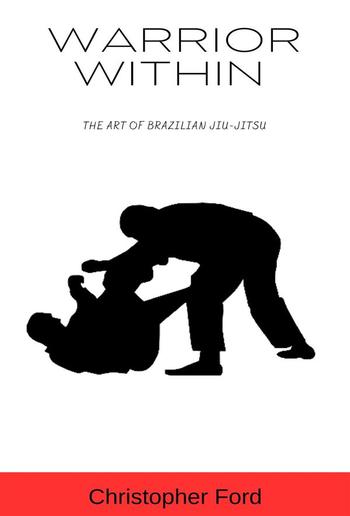 Warrior Within: The Art of Brazilian Jiu-Jitsu PDF