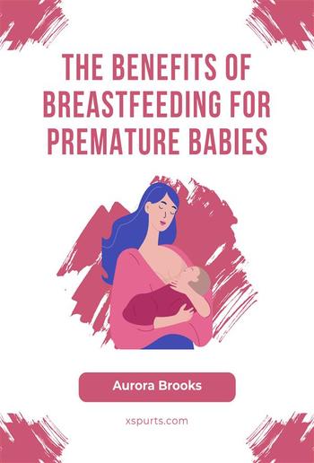 The Benefits of Breastfeeding for Premature Babies PDF