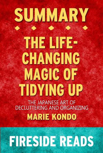 The Life-Changing Magic of Tidying Up: The Japanese Art of Decluttering and Organizing by Marie Kondo: Summary by Fireside Reads PDF