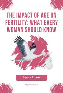 The Impact of Age on Fertility- What Every Woman Should Know PDF