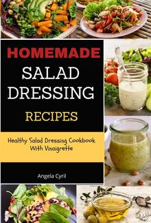 Homemade Salad Dressing Recipes: Healthy Salad Dressing Cookbook With Vinaigrette PDF