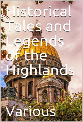 Historical Tales and Legends of the Highlands PDF