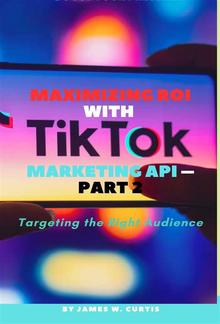 Maximizing ROI with TikTok Marketing API – Part 2 PDF