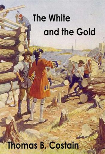 The White and the Gold: The French Regime in Canada PDF