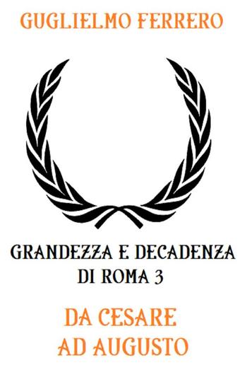 Grandezza e decadenza di Roma 3: Da Cesare ad Augusto PDF