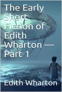 The Early Short Fiction of Edith Wharton — Part 1 PDF